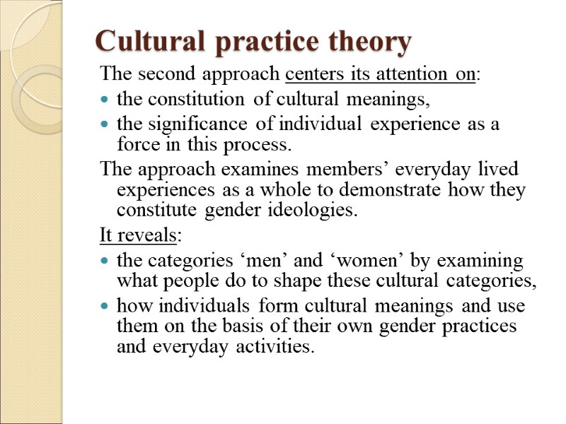 Cultural practice theory The second approach centers its attention on: the constitution of cultural